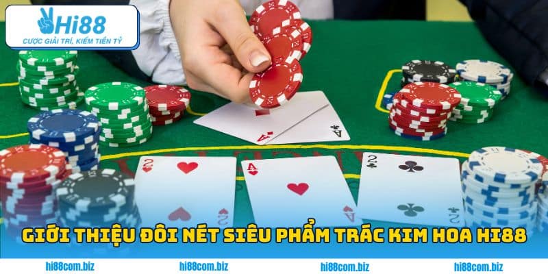 Giới thiệu đôi nét siêu phẩm Trác Kim Hoa